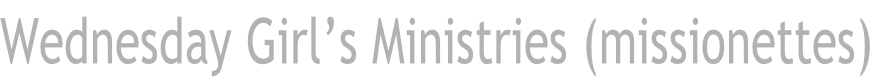 Wednesday Girl’s Ministries (missionettes)